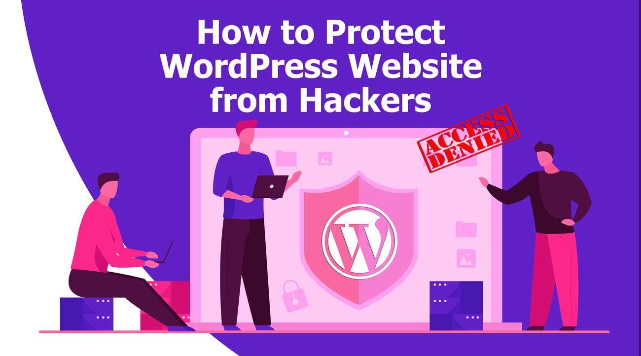 How to Protect Your WordPress Website from Hackers & Cyber Attacks