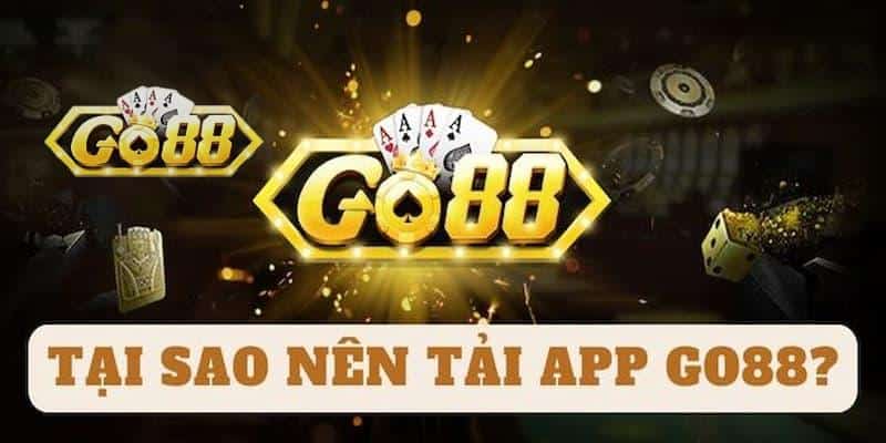 Tải app go88 chính thức cho IOS/Android Vì sao nên tải app Go88